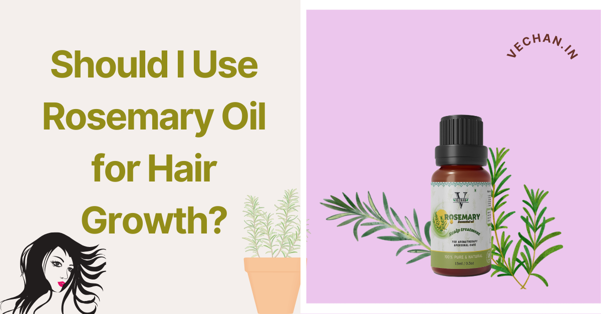 Should I Use Rosemary Oil for Hair Growth