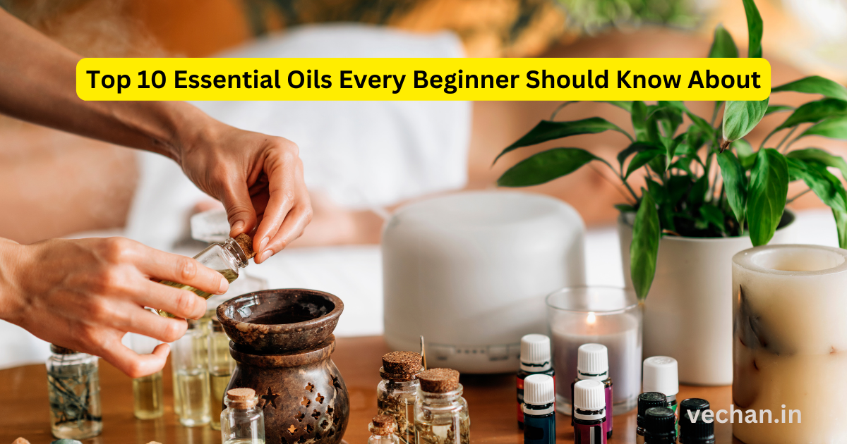 Top 10 Essential Oils Every Beginner Should Know About